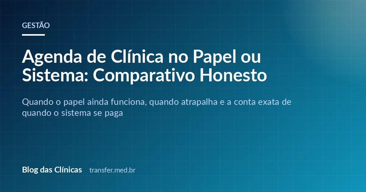 Agenda de Clínica no Papel ou Sistema: Comparativo Honesto