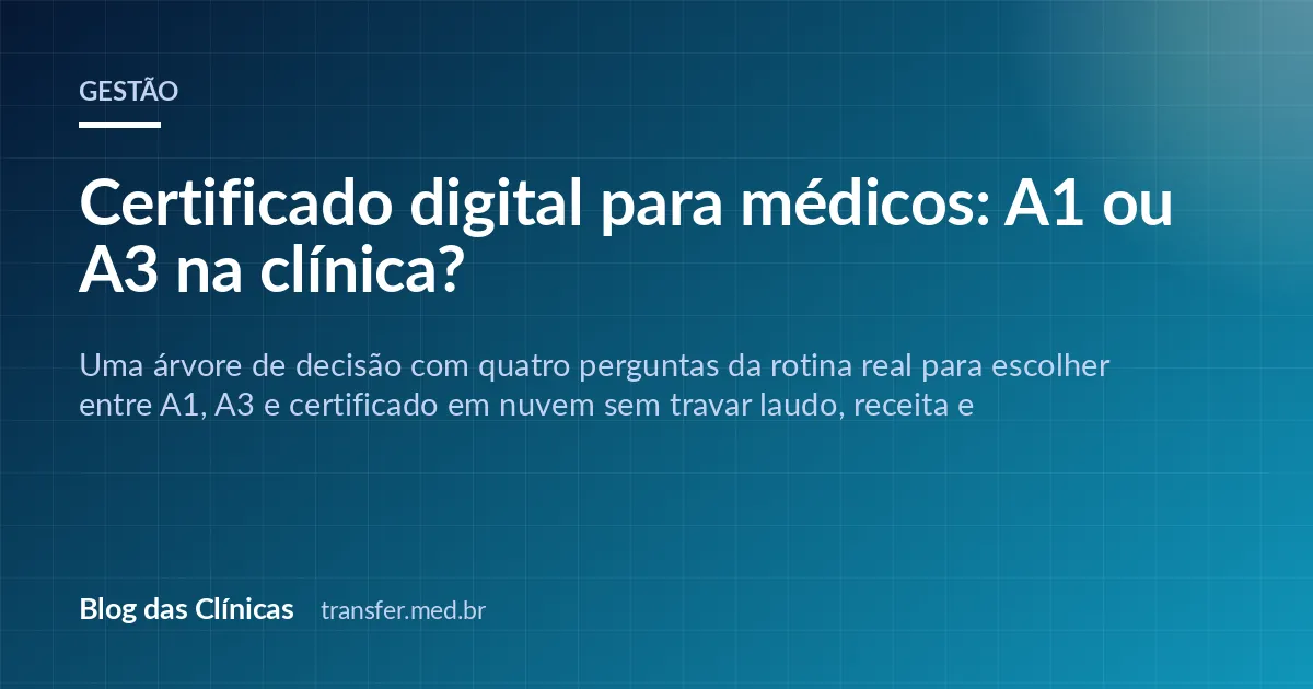 Certificado digital para médicos: A1 ou A3 na clínica?