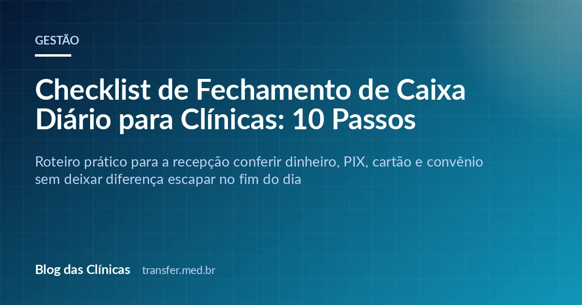 Checklist de Fechamento de Caixa Diário para Clínicas: 10 Passos