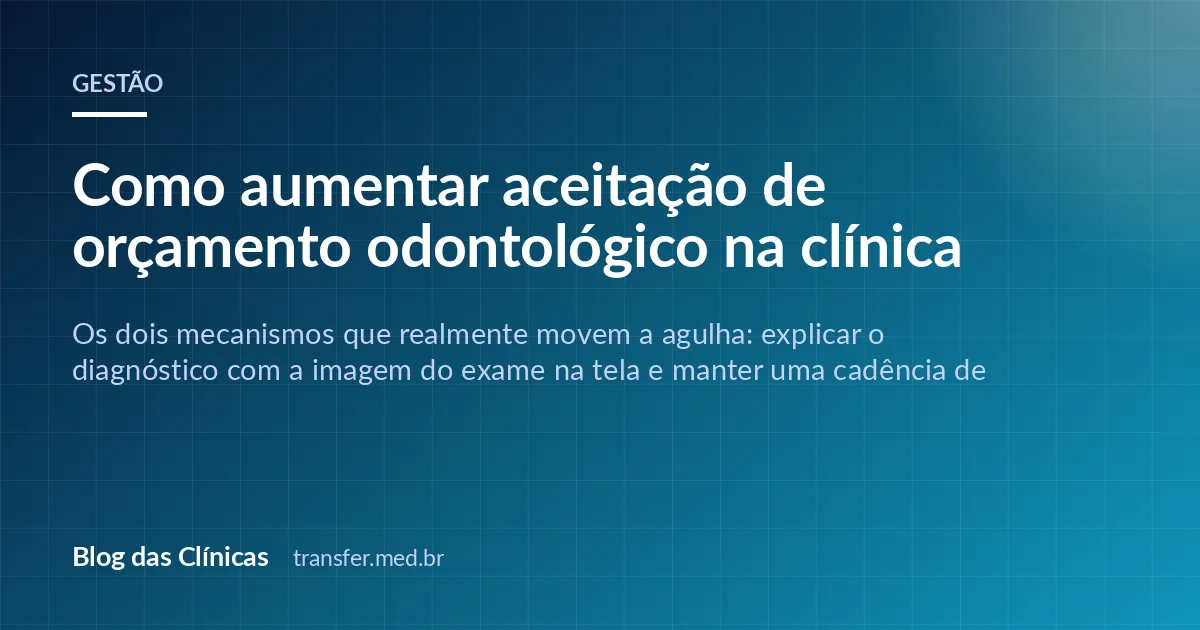 Como aumentar aceitação de orçamento odontológico na clínica