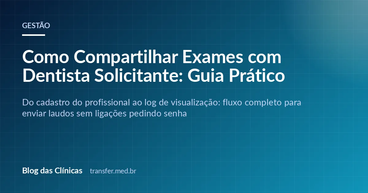 Como Compartilhar Exames com Dentista Solicitante: Guia Prático