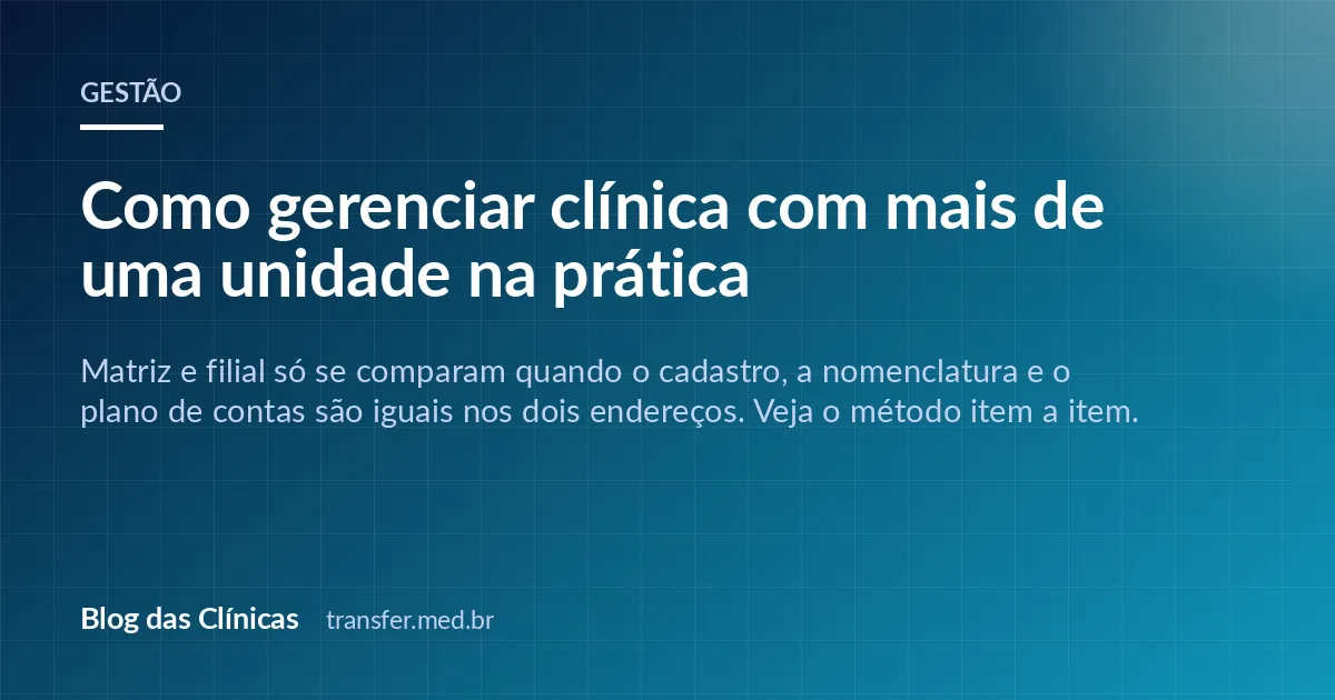 Como gerenciar clínica com mais de uma unidade na prática