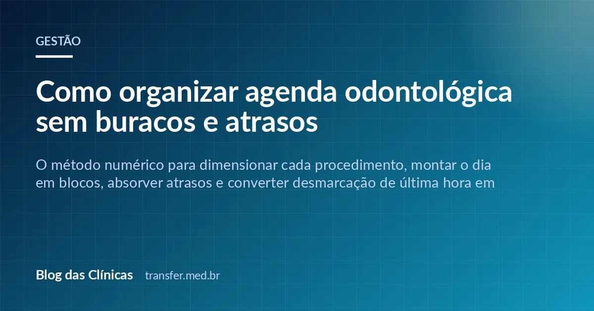 Como organizar agenda odontológica sem buracos e atrasos