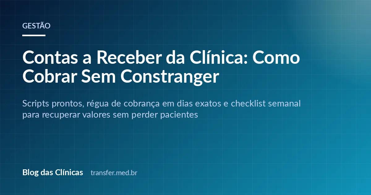 Contas a Receber da Clínica: Como Cobrar Sem Constranger