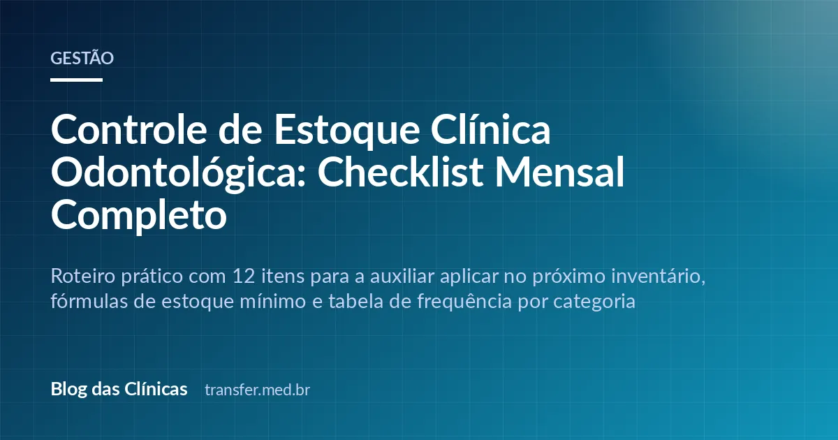 Controle de Estoque Clínica Odontológica: Checklist Mensal Completo