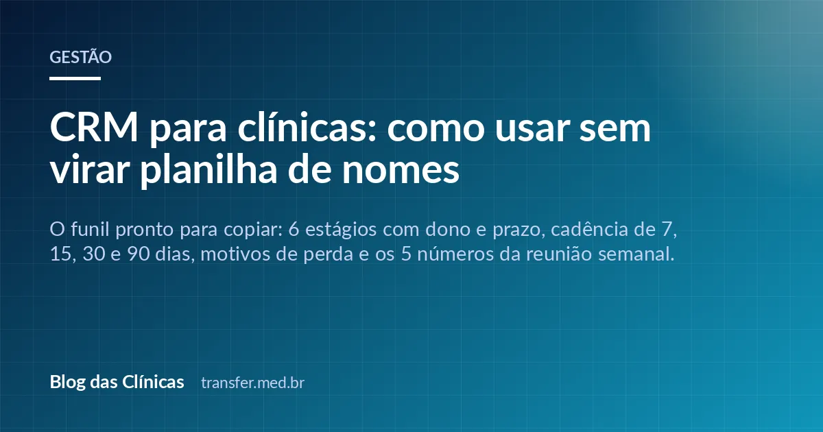 CRM para clínicas: como usar sem virar planilha de nomes