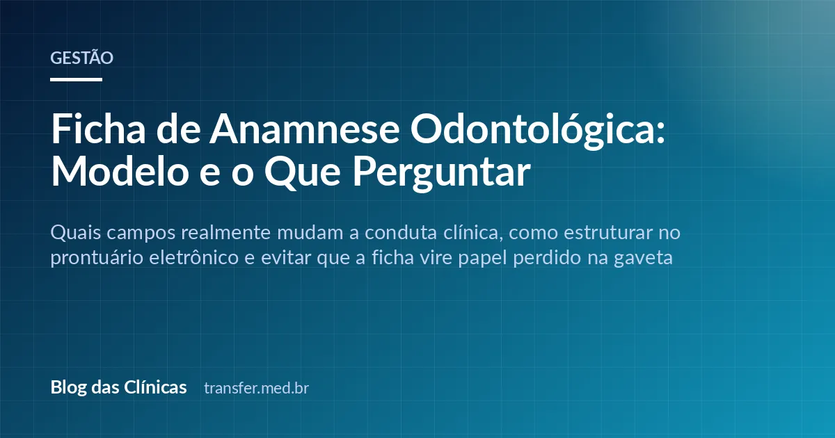Ficha de Anamnese Odontológica: Modelo e o Que Perguntar