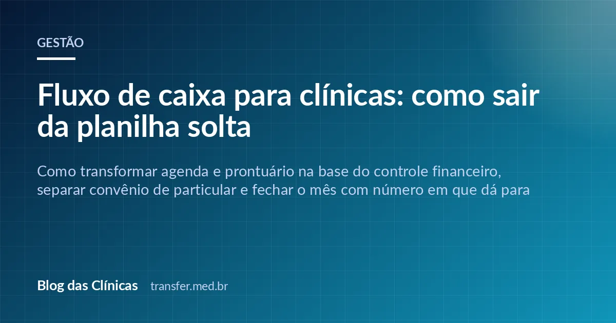 Fluxo de caixa para clínicas: como sair da planilha solta