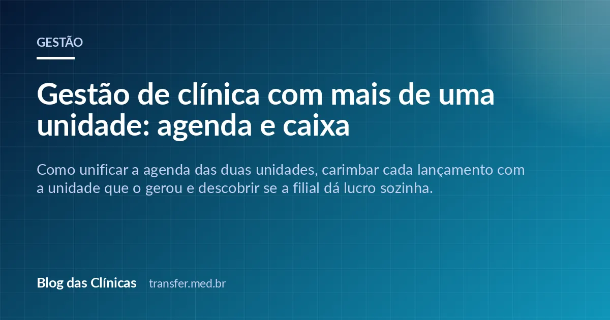 Gestão de clínica com mais de uma unidade: agenda e caixa