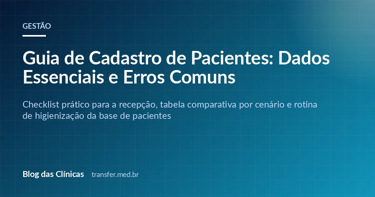 Guia de Cadastro de Pacientes: Dados Essenciais e Erros Comuns
