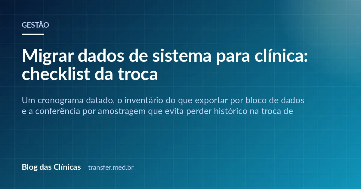 Migrar dados de sistema para clínica: checklist da troca