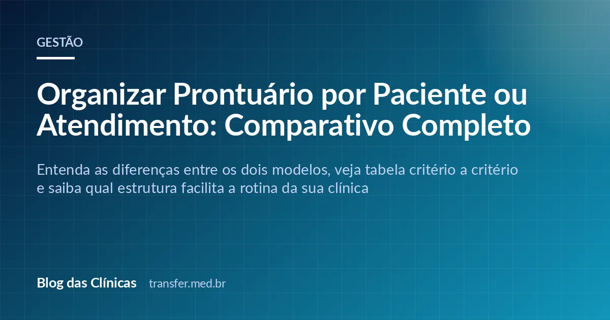 Organizar Prontuário por Paciente ou Atendimento: Comparativo Completo