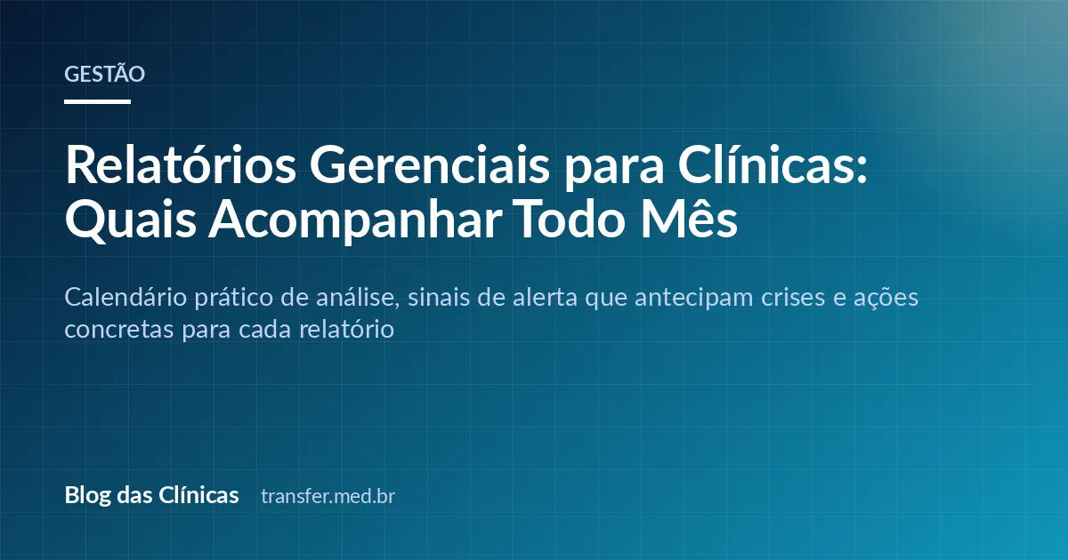 Relatórios Gerenciais para Clínicas: Quais Acompanhar Todo Mês