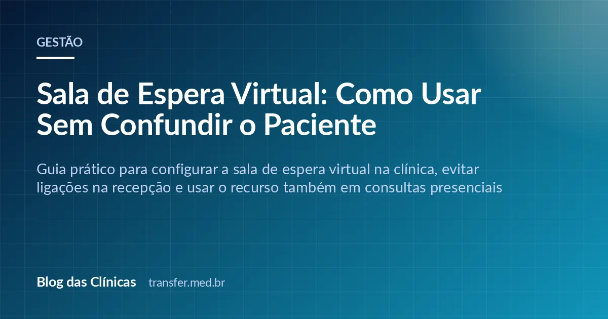 Sala de Espera Virtual: Como Usar Sem Confundir o Paciente