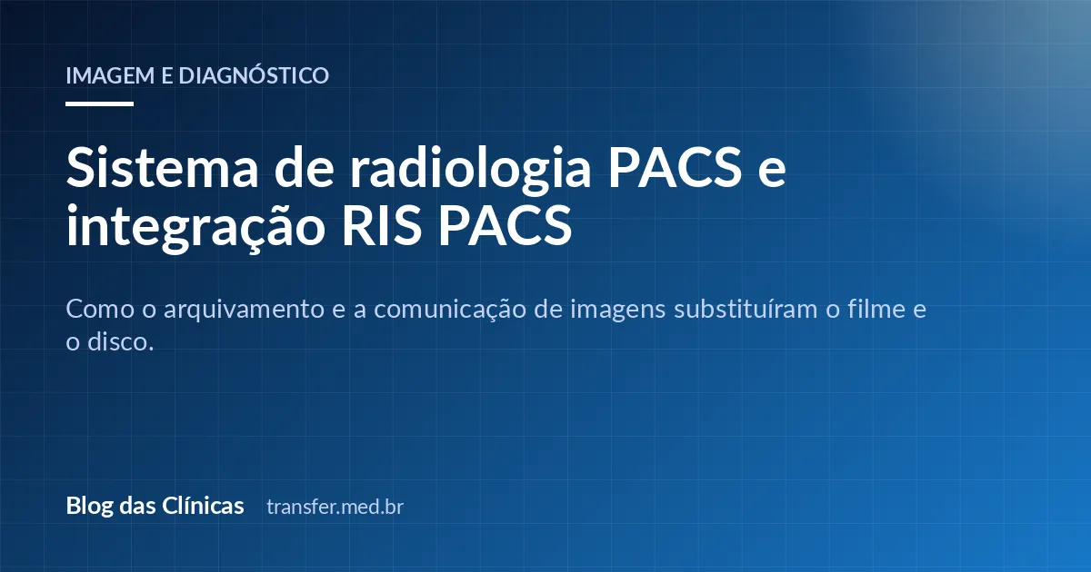 Sistema de radiologia PACS e integração RIS PACS