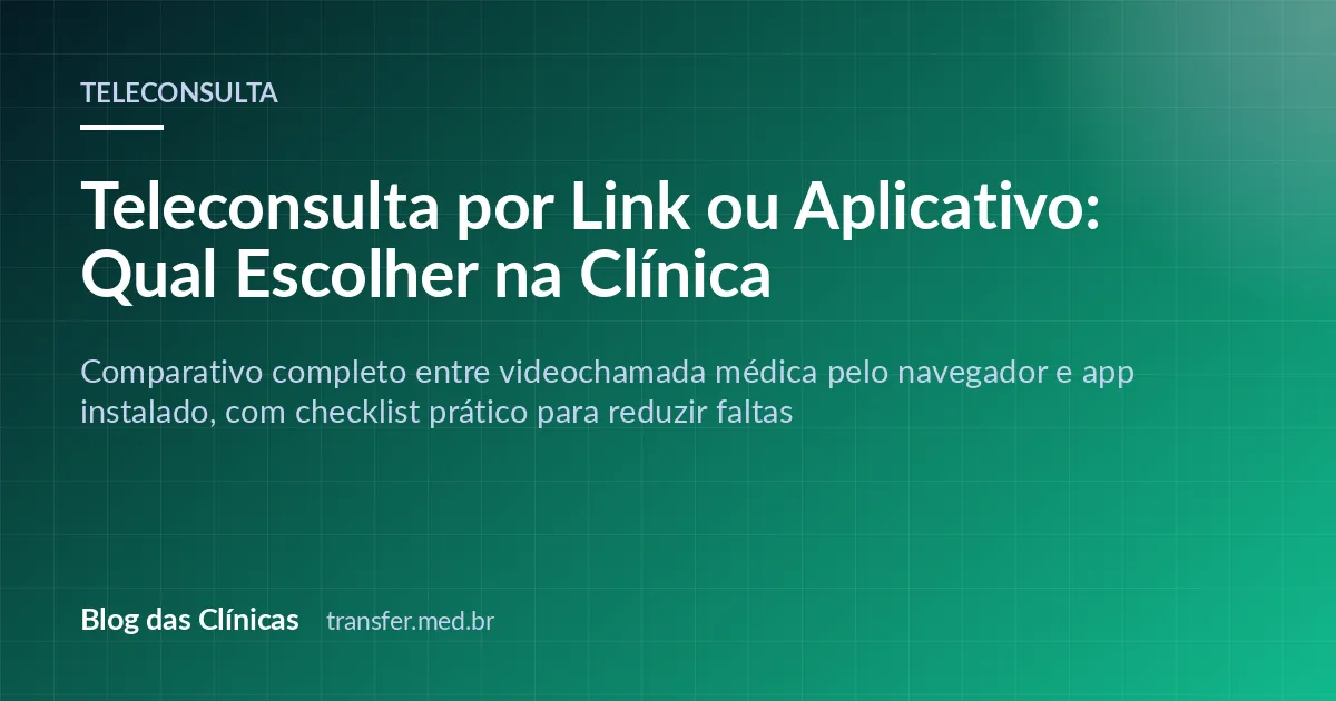 Teleconsulta por Link ou Aplicativo: Qual Escolher na Clínica